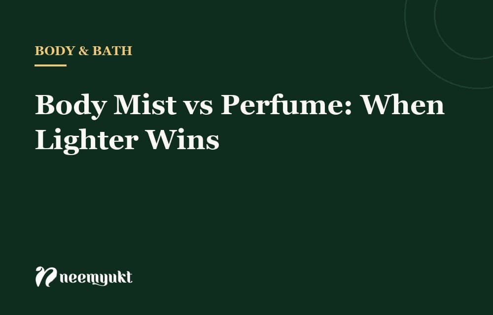 Body Mist vs Perfume: When Lighter Wins
