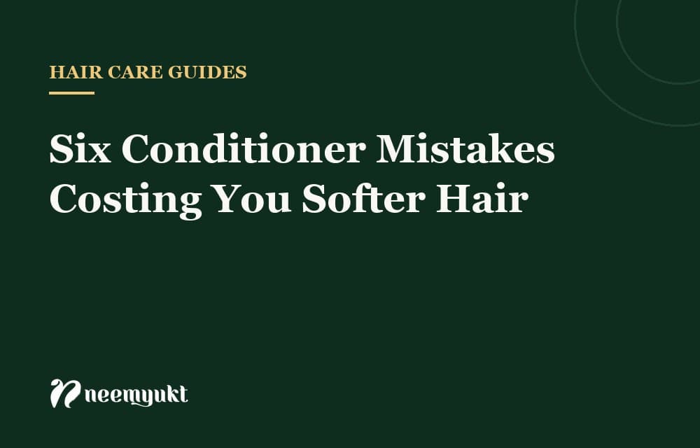 Six Conditioner Mistakes Costing You Softer Hair