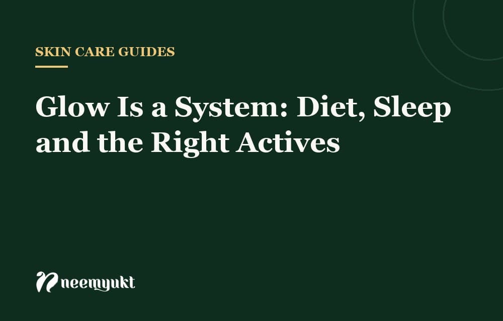 Glow Is a System: Diet, Sleep and the Right Actives