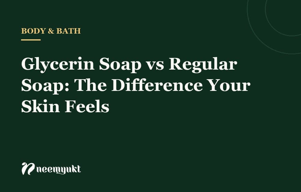 Glycerin Soap vs Regular Soap: The Difference Your Skin Feels