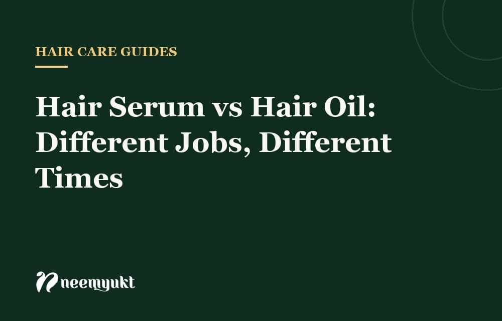 Hair Serum vs Hair Oil: Different Jobs, Different Times