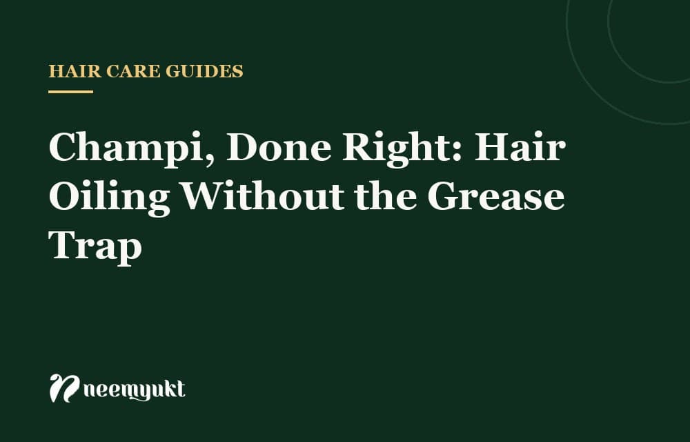 Champi, Done Right: Hair Oiling Without the Grease Trap