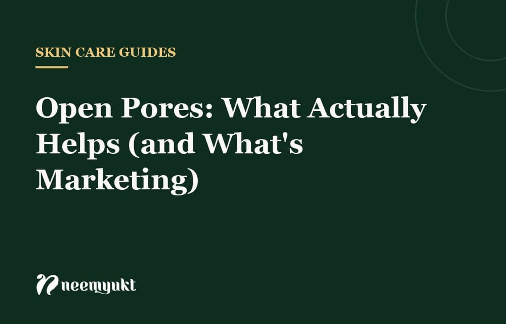 Open Pores: What Actually Helps (and What's Marketing)