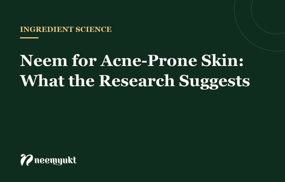 Neem for Acne-Prone Skin: What the Research Suggests