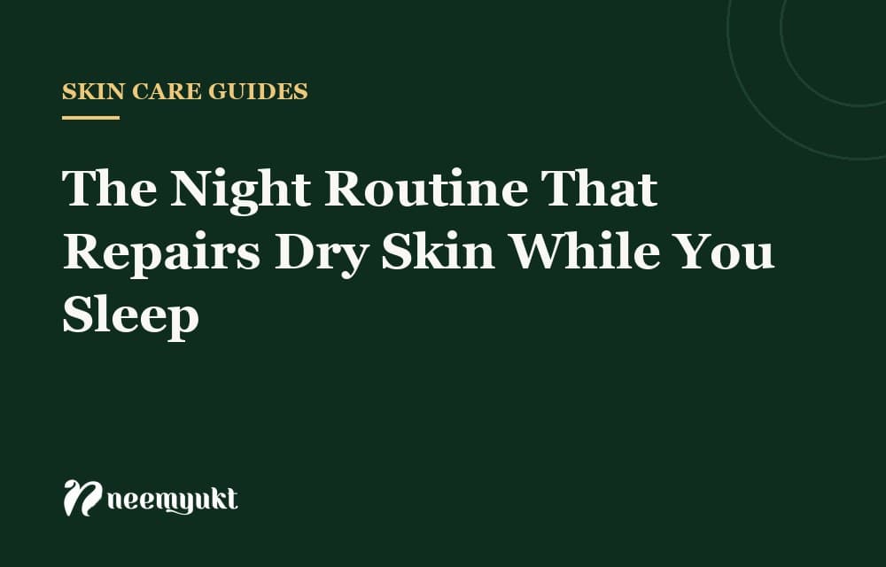 The Night Routine That Repairs Dry Skin While You Sleep