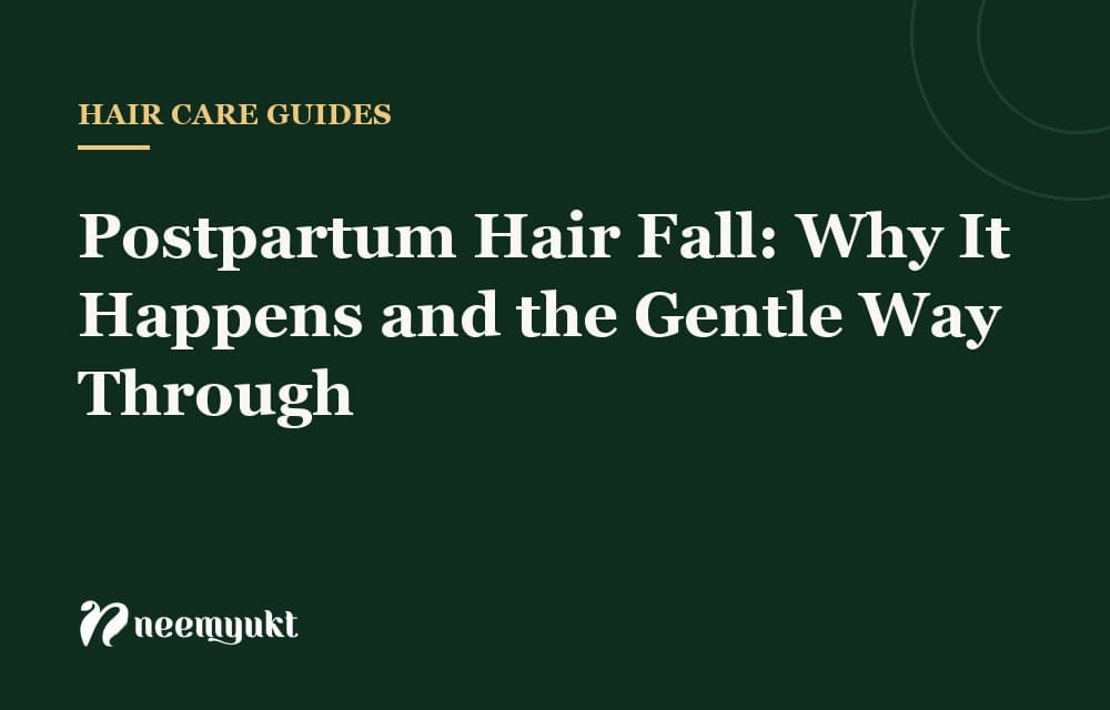 Postpartum Hair Fall: Why It Happens and the Gentle Way Through