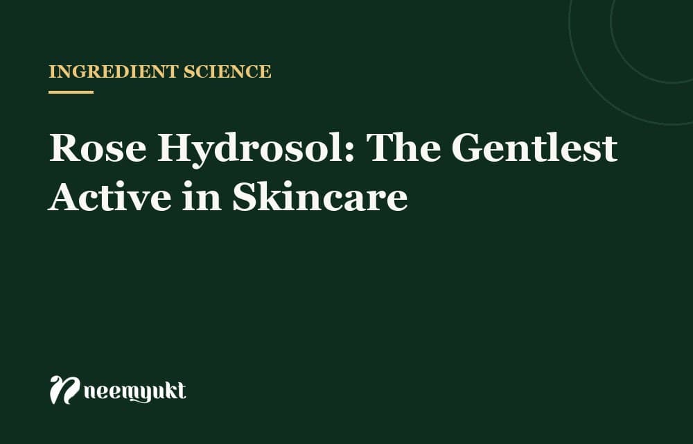 Rose Hydrosol: The Gentlest Active in Skincare