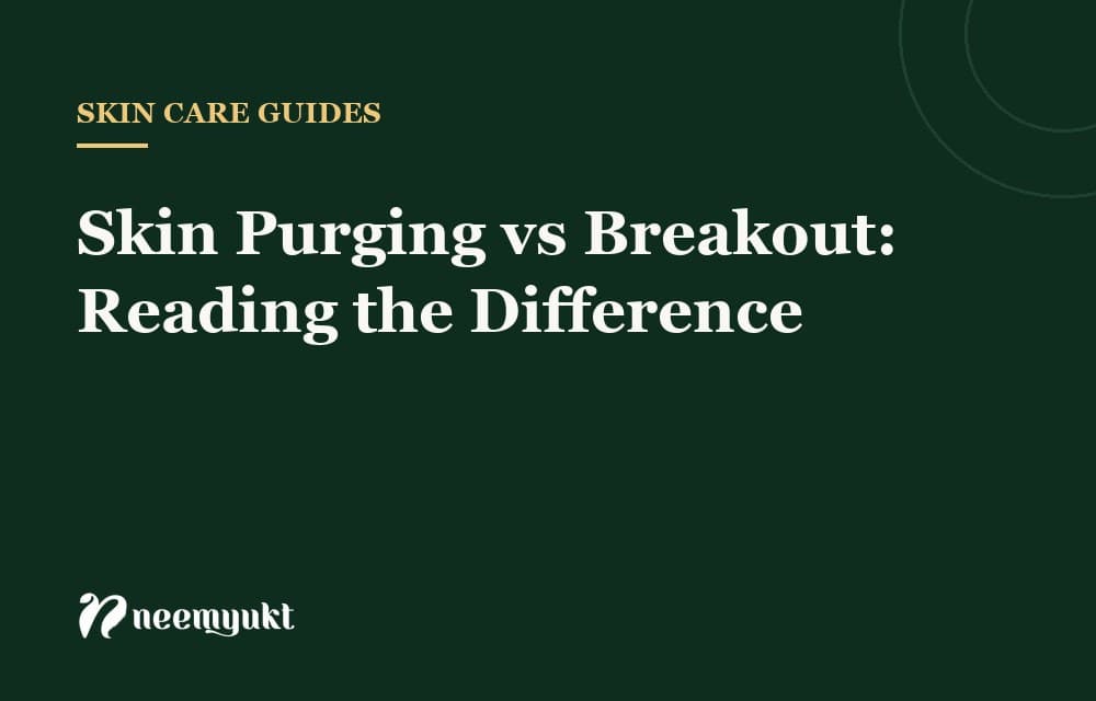Skin Purging vs Breakout: Reading the Difference